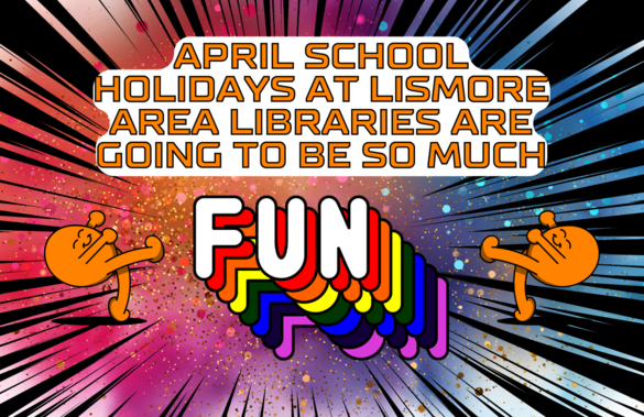 School Holidays at Lismore Area Libraries